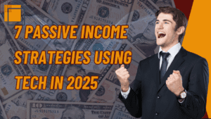 7 Passive Income Strategies Using Tech in 2025