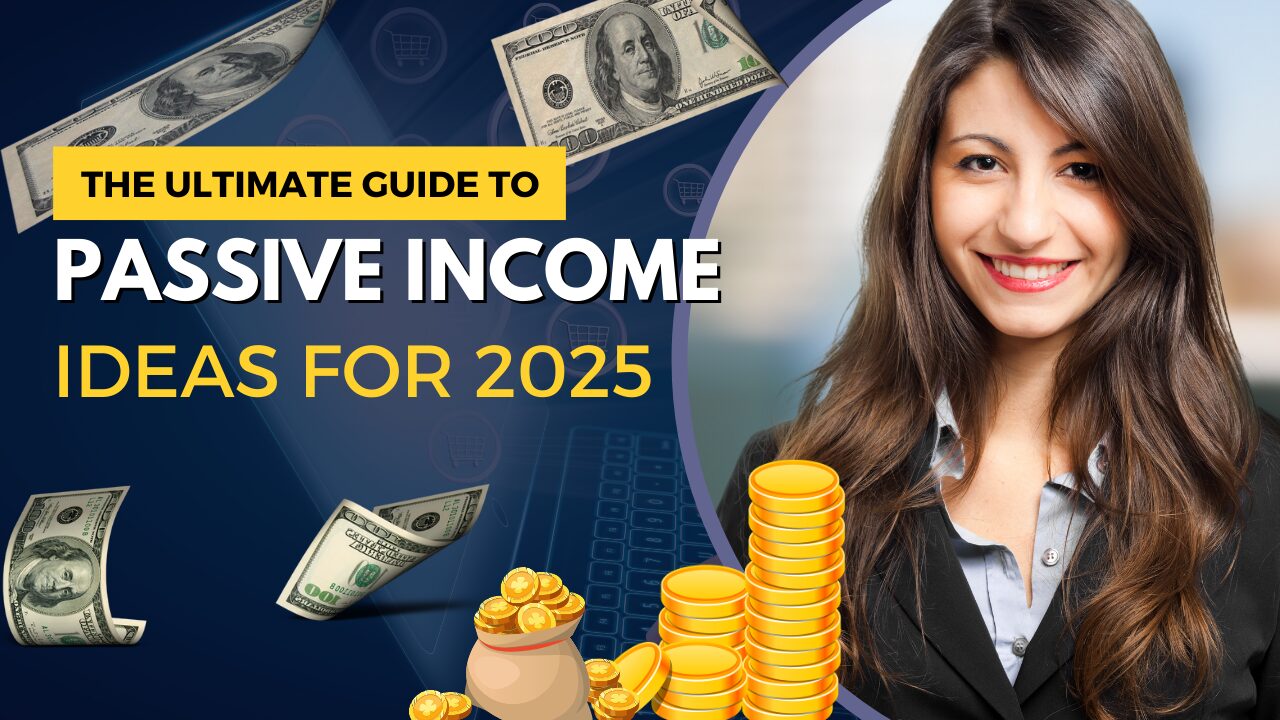 The Ultimate Guide to Passive Income Ideas for 2025