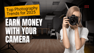 Top Photography Trends for 2025: Earn Money with Your Camera