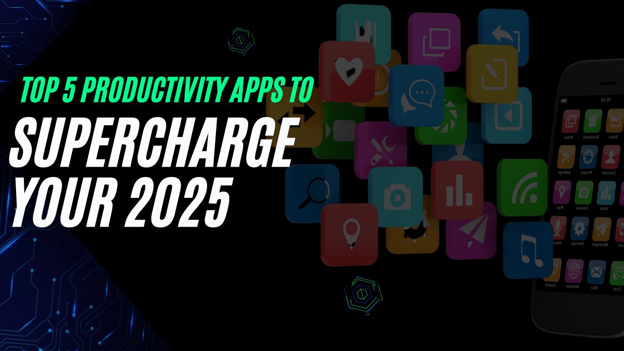 Top 5 Productivity Apps to Supercharge Your 2025