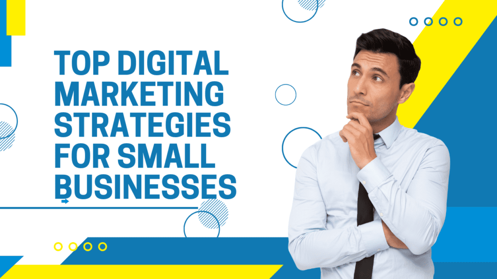 Top Digital Marketing Strategies for Small Businesses