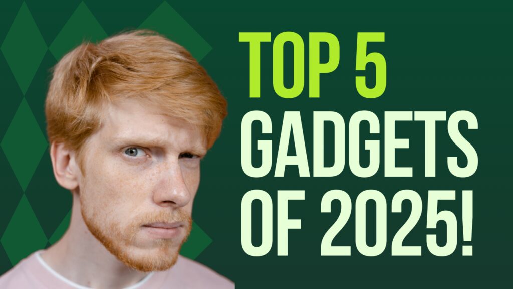 Top 5 Tech Gadgets to Watch Out for in 2025