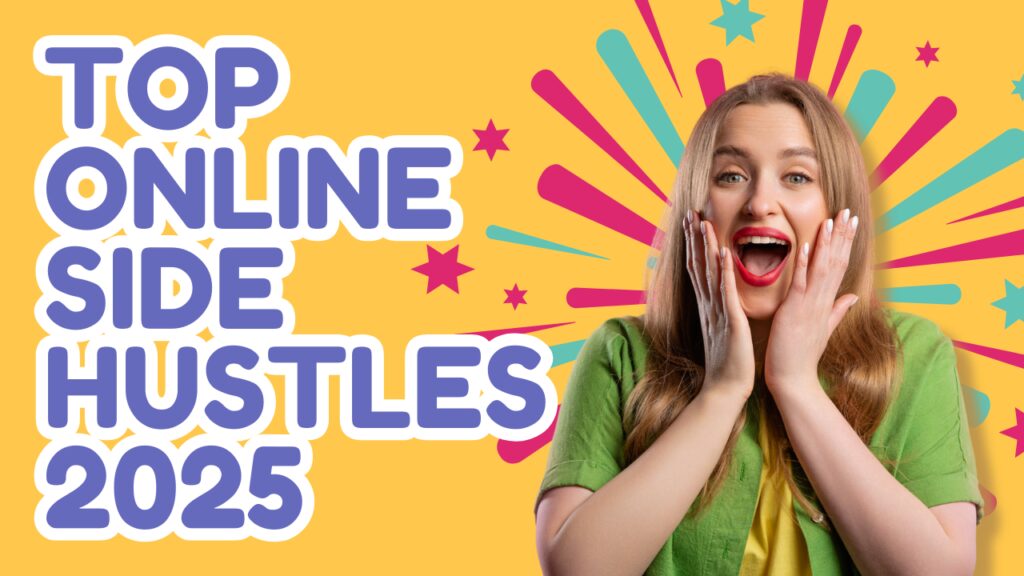 The Top Online Side Hustles for 2025