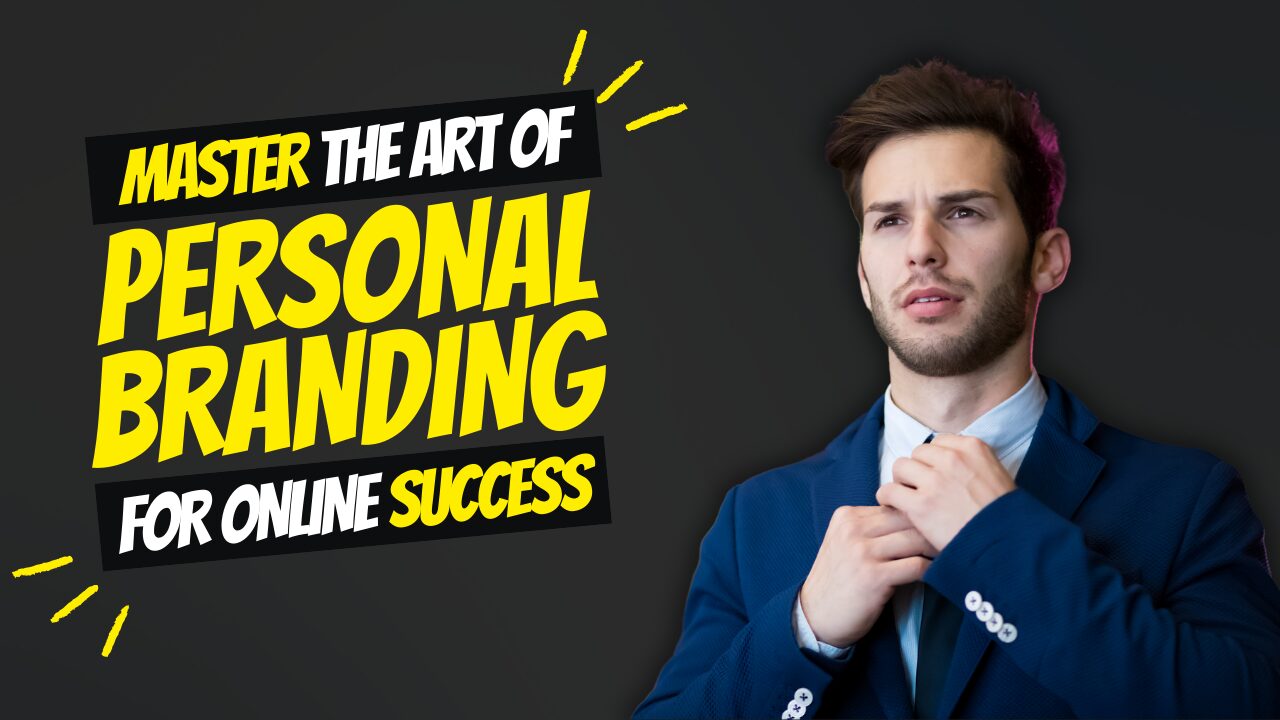 Master the Art of Personal Branding for Online Success